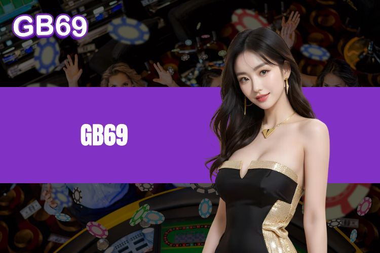 GB69 - เจ้ามือรับแทงที่มีชื่อเสียงชั้นนำสำหรับนักเดิมพัน